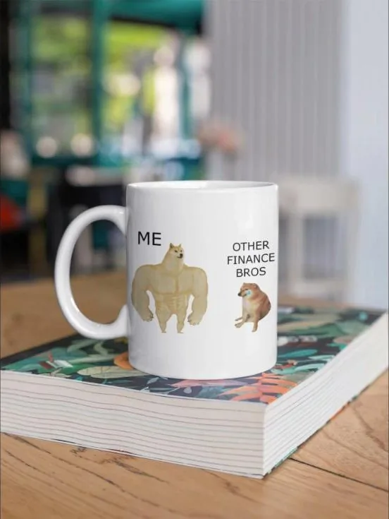 Mug with the buff dog meme labelled Me and the small dog labelled Other finance bros