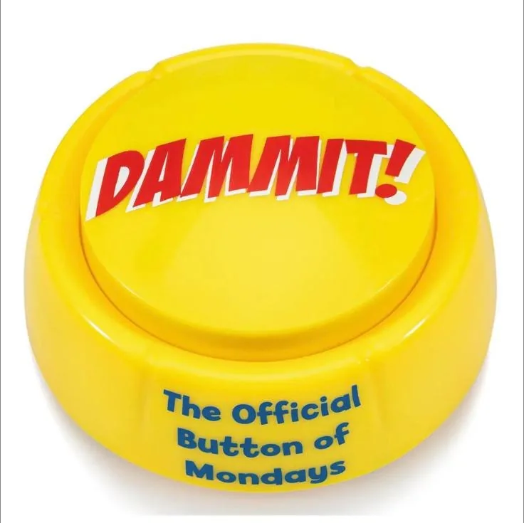 Big yellow push button reading DAMMIT! The Official Button of Mondays